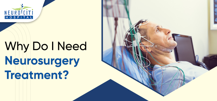 Let’s embark on the journey to know the need for neurosurgery treatment